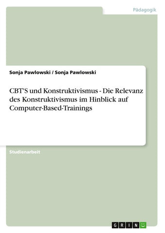 CBT'S und Konstruktivismus - Die Relevanz des Konstruktivismus im Hinblick auf Computer-Based-Trainings