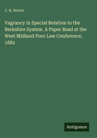 Vagrancy in Special Relation to the Berkshire System. A Paper Read at the West Midland Poor Law Conference, 1882