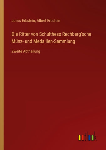 Die Ritter von Schulthess Rechberg'sche Münz- und Medaillen-Sammlung