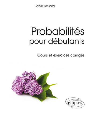 Probabilités pour débutants - Cours et exercices corrigés