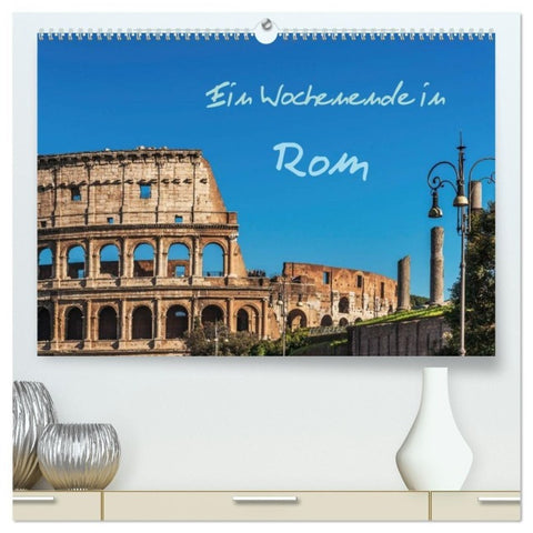 Ein Wochenende in Rom (hochwertiger Premium Wandkalender 2027 DIN A2 quer), Kunstdruck in Hochglanz