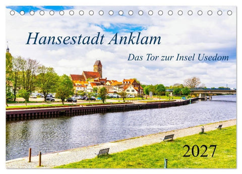 Hansestadt Anklam. Das Tor zur Insel Usedom (Tischkalender 2027 DIN A5 quer), CALVENDO Monatskalender