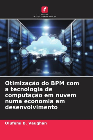 Otimização do BPM com a tecnologia de computação em nuvem numa economia em desenvolvimento