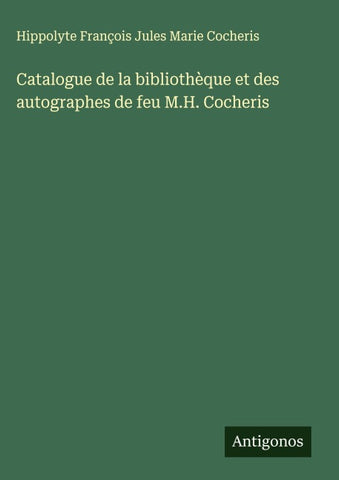 Catalogue de la bibliothèque et des autographes de feu M.H. Cocheris