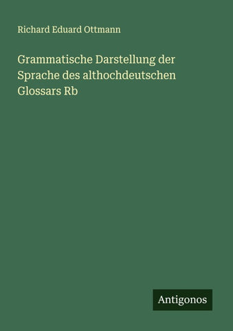 Grammatische Darstellung der Sprache des althochdeutschen Glossars Rb