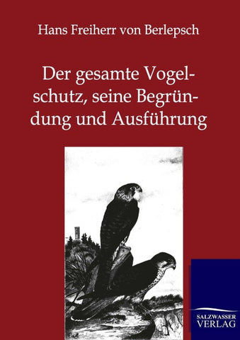 Der gesamte Vogelschutz, seine Begründung und Ausführung