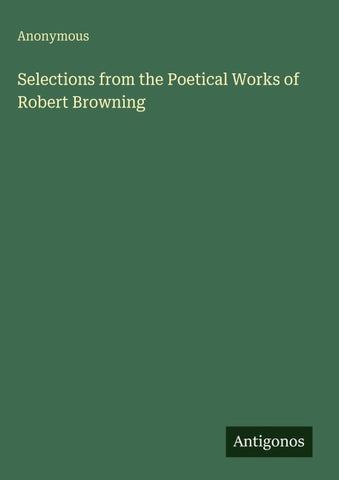 Selections from the Poetical Works of Robert Browning