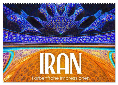 Iran - Farbenfrohe Impressionen (Wandkalender 2026 DIN A2 quer), CALVENDO Monatskalender