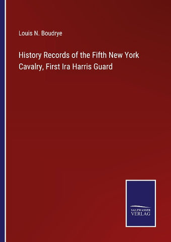 History Records of the Fifth New York Cavalry, First Ira Harris Guard