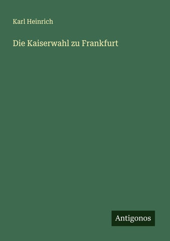 Die Kaiserwahl zu Frankfurt