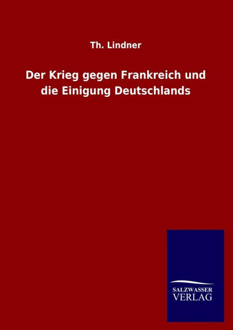 Der Krieg gegen Frankreich und die Einigung Deutschlands