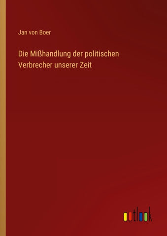 Die Mißhandlung der politischen Verbrecher unserer Zeit