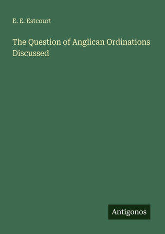 The Question of Anglican Ordinations Discussed