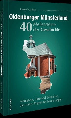 Oldenburger Münsterland. 40 Meilensteine der Geschichte
