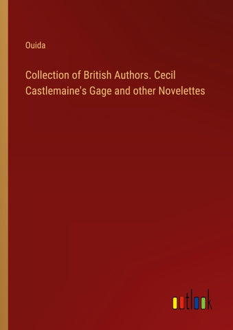 Collection of British Authors. Cecil Castlemaine's Gage and other Novelettes