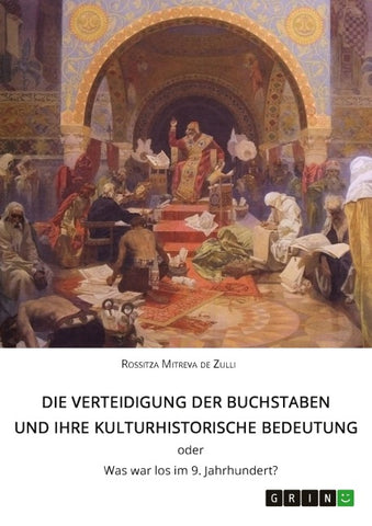 Die Verteidigung der Buchstaben und ihre kulturhistorische Bedeutung ODER Was war los im 9. Jahrhundert?