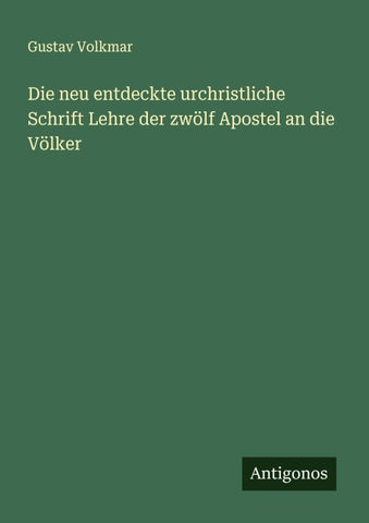 Die neu entdeckte urchristliche Schrift Lehre der zwölf Apostel an die Völker