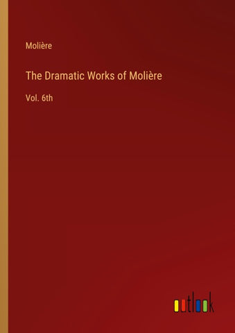 The Dramatic Works of Molière
