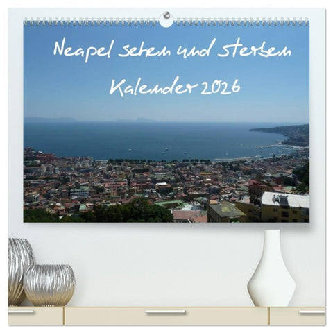 Neapel sehen und sterben (hochwertiger Premium Wandkalender 2026 DIN A2 quer), Kunstdruck in Hochglanz