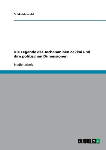 Die Legende des Jochanan ben Zakkai und ihre politischen Dimensionen