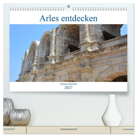 Arles entdecken (hochwertiger Premium Wandkalender 2027 DIN A2 quer), Kunstdruck in Hochglanz