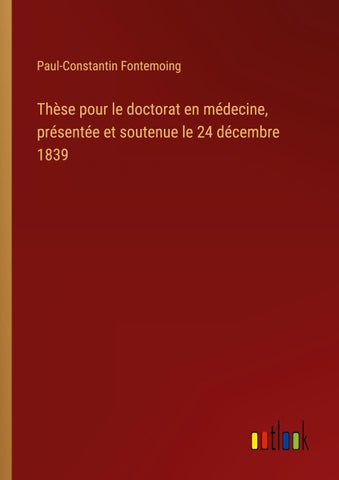 Thèse pour le doctorat en médecine, présentée et soutenue le 24 décembre 1839