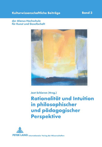 Rationalitaet und Intuition in philosophischer und paedagogischer Perspektive