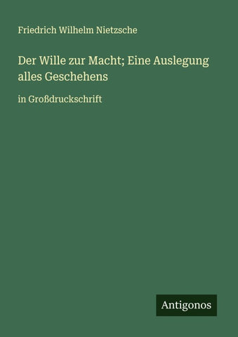 Der Wille zur Macht; Eine Auslegung alles Geschehens