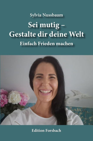 Sei mutig – Gestalte dir deine Welt