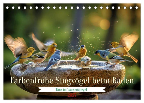 Farbenfrohe Singvögel beim Baden (Tischkalender 2027 DIN A5 quer), CALVENDO Monatskalender