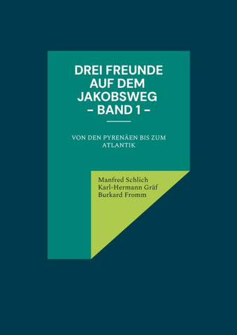 Drei Freunde auf dem Jakobsweg - Band 1