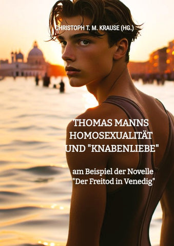 Thomas Manns Homosexualität und "Knabenliebe"