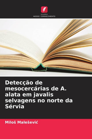 Detecção de mesocercárias de A. alata em javalis selvagens no norte da Sérvia