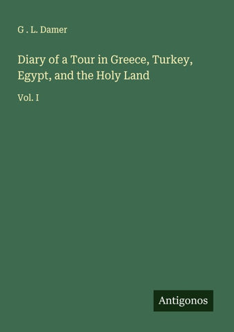 Diary of a Tour in Greece, Turkey, Egypt, and the Holy Land