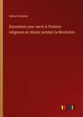 Documents pour servir à l'histoire religieuse en Alsace pendant la Révolution