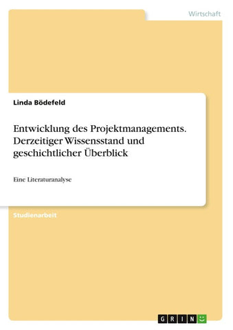 Entwicklung des Projektmanagements. Derzeitiger Wissensstand und geschichtlicher Überblick