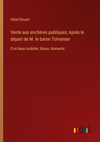 Vente aux enchères publiques; Aprés le départ de M. le baron Totvanian