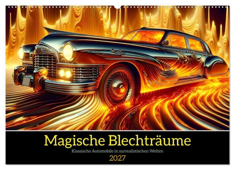 Magische Blechträume (Wandkalender 2027 DIN A2 quer), CALVENDO Monatskalender