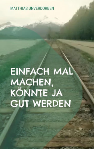 Einfach mal machen, könnte ja gut werden