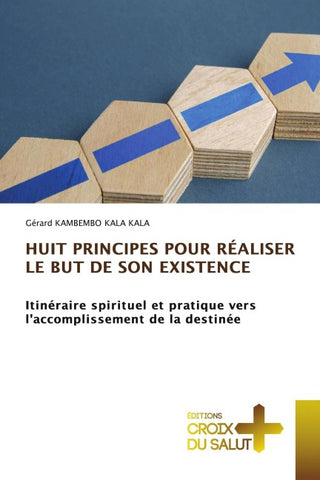 HUIT PRINCIPES POUR RÉALISER LE BUT DE SON EXISTENCE