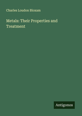 Metals: Their Properties and Treatment