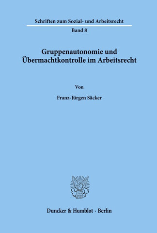 Gruppenautonomie und Übermachtkontrolle im Arbeitsrecht.
