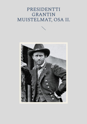 Presidentti Grantin muistelmat, Osa II.