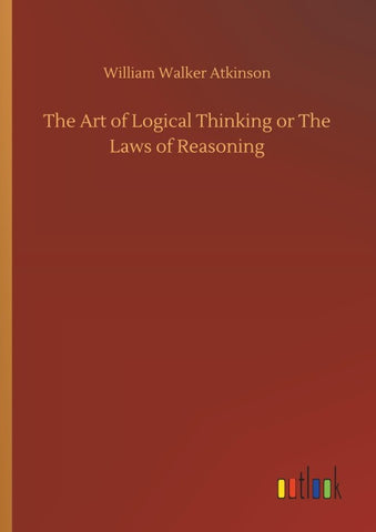 The Art of Logical Thinking or The Laws of Reasoning