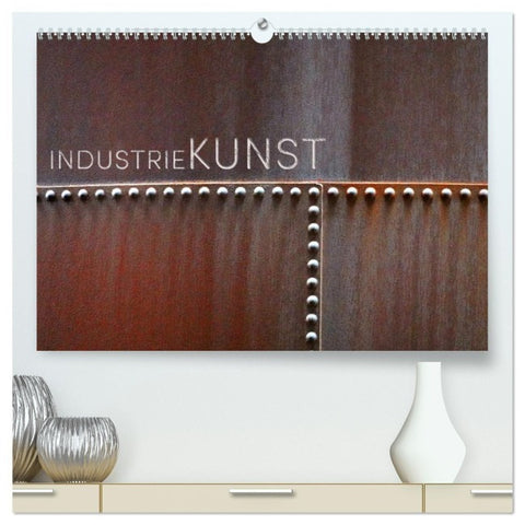 INDUSTRIEKUNST (hochwertiger Premium Wandkalender 2027 DIN A2 quer), Kunstdruck in Hochglanz