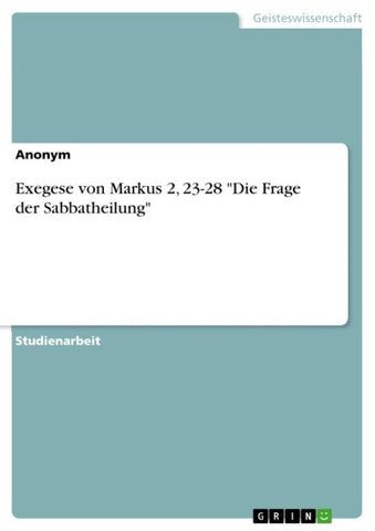 Exegese von Markus 2, 23-28 "Die Frage der Sabbatheilung"