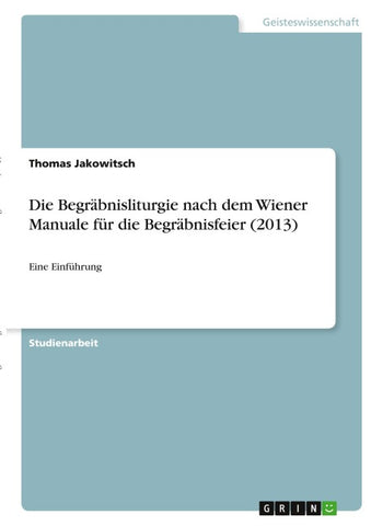 Die Begräbnisliturgie nach dem Wiener Manuale für die Begräbnisfeier (2013)