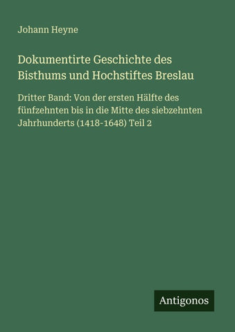 Dokumentirte Geschichte des Bisthums und Hochstiftes Breslau