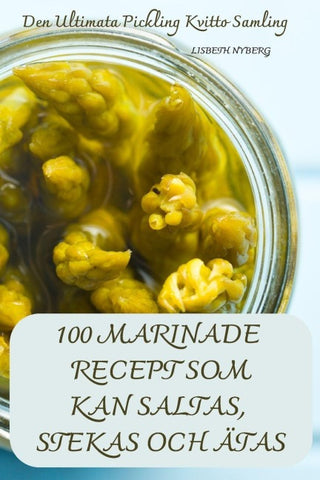 100 MARINADE RECEPT SOM KAN SALTAS, STEKAS OCH ÄTAS