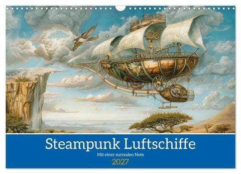 Steampunk Luftschiffe mit einer surrealen Note (Wandkalender 2027 DIN A3 quer), CALVENDO Monatskalender